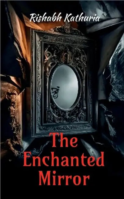 The Enchanted Mirror by Rishabh Kathuria