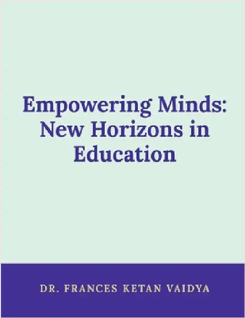 Empowering Minds: New Horizons in Education by Dr Frances Ketan Vaidya