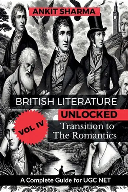 British Literature Unlocked, Vol. IV: Transition to the Romantics: A Complete Guide for UGC NET by Ankit Sharma
