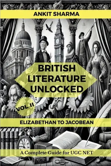 British Literature Unlocked Vol II: ELIZABETHAN TO JACOBEAN: A Complete Guide for UGC NET by Ankit Sharma