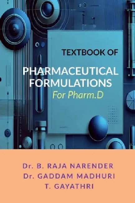 Textbook of Pharmaceutical Formulations: For Pharm.D by Dr B Raja Narender, Dr Gaddam Madhuri, T Gayathri