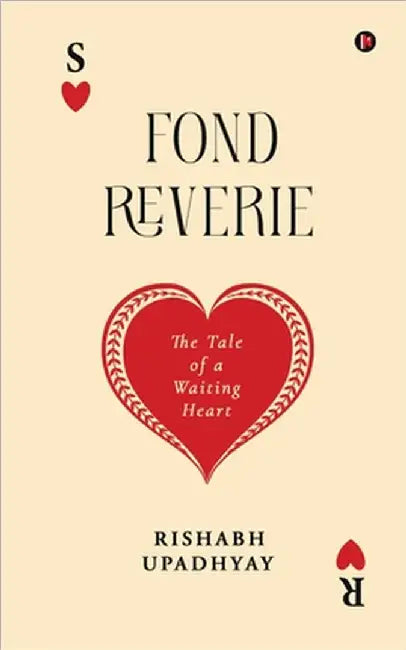 Fond Reverie: The tale of a waiting Heart by Rishabh Upadhyay, `.