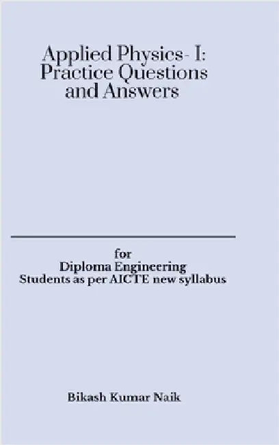 Applied Physics- I: Practice Questions and Answers by Bikash Kumar Naik