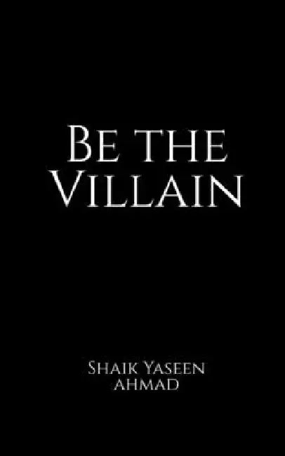 Be the Villain by Shaik Yaseen Ahmad