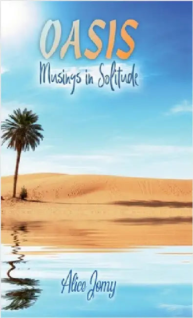 Oasis: Musings in Solitude by Alice Jommy