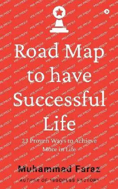 Road Map to have Successful Life: 23 Proven Ways to Achieve More in Life by Muhammad Faraz