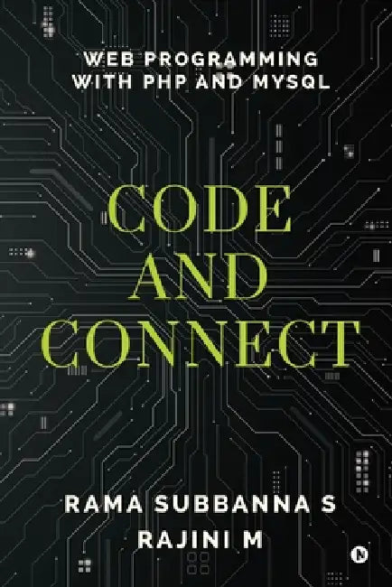 Code and Connect: Web Programming with PHP and MySQL by Rama Subbanna S, Rajini M