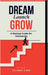Dream Launch Grow: A Startup Guide for Visionaries by Shikhar Singh