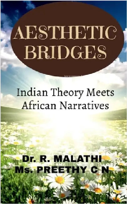 Aesthetic Bridges: Indian Theory Meets African Narratives by Dr R Malathi