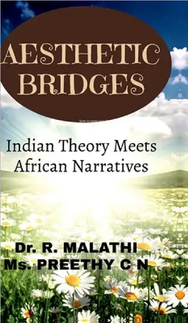Aesthetic Bridges: Indian Theory Meets African Narratives by Dr R Malathi