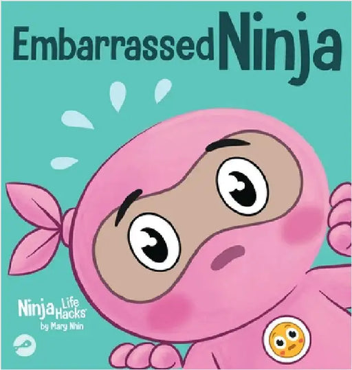 Embarrassed Ninja: A Ninja's Guide to Overcoming Awkward Moments with Confidence by Mary Nhin