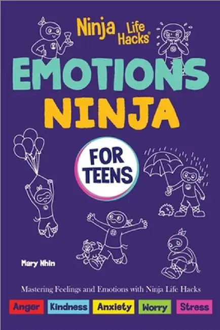 Emotions Ninja for Teens: Mastering Emotions with Ninja Life Hacks by Mary Nhin