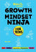 Growth Mindset Ninja for Teens: A Ninja Life Hacks Guide by Mary Nhin