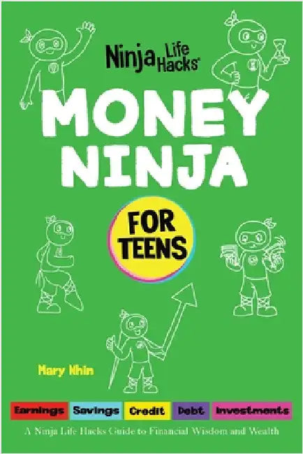 Money Ninja for Teens: A Ninja Life Hacks Guide to Financial Wisdom and Wealth by Nhin, Mary