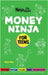 Money Ninja for Teens: A Ninja Life Hacks Guide to Financial Wisdom and Wealth by Mary Nhin