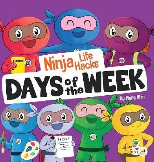 Ninja Life Hacks Days of the Week: Perfect Children's Book for Babies, Toddlers, Preschool About Days of the Week by Mary Nhin