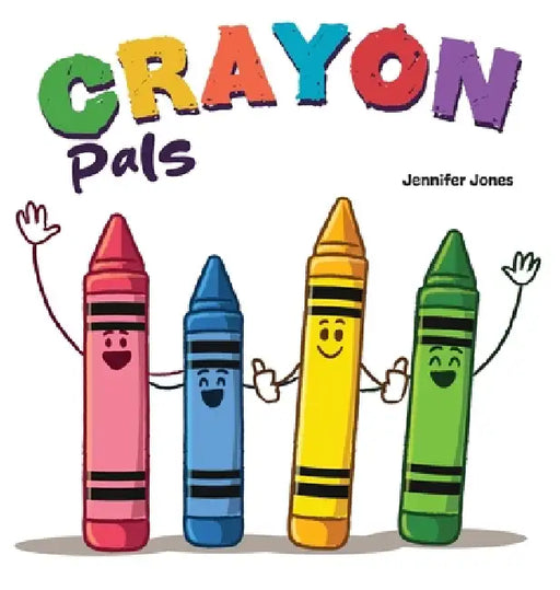 Crayon Pals: A Funny Classroom Story About Gratitude and Taking Care of What You Have by Jennifer Jones