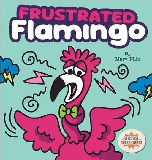 Frustrated Flamingo: A Rhyming Story about Cooling Down Frustration Flames by Nhin, Mary