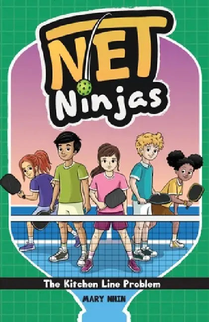 Net Ninjas: A Dsylexia Friendly Middle Grade Pickleball Chapter Book About Pressure and Patience by Mary Nhin