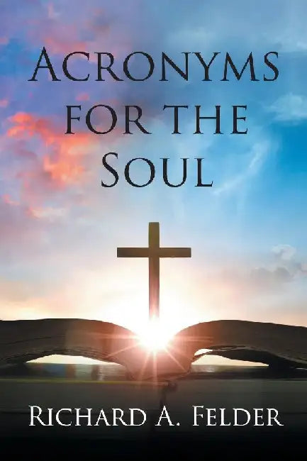 Acronyms for the Soul by Richard A. Felder