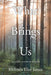 What Brings Us: to a fuller version of ourselves by Melinda Elise James