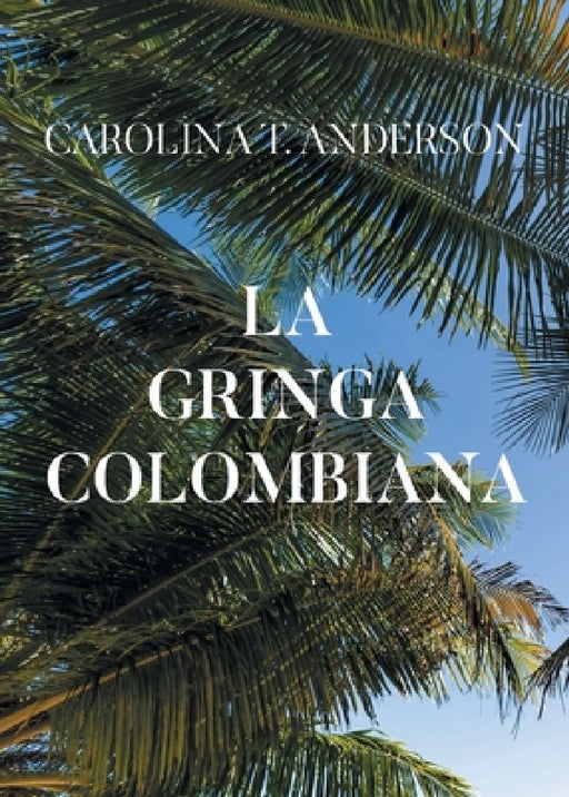 La gringa colombiana by Carolina T. Anderson
