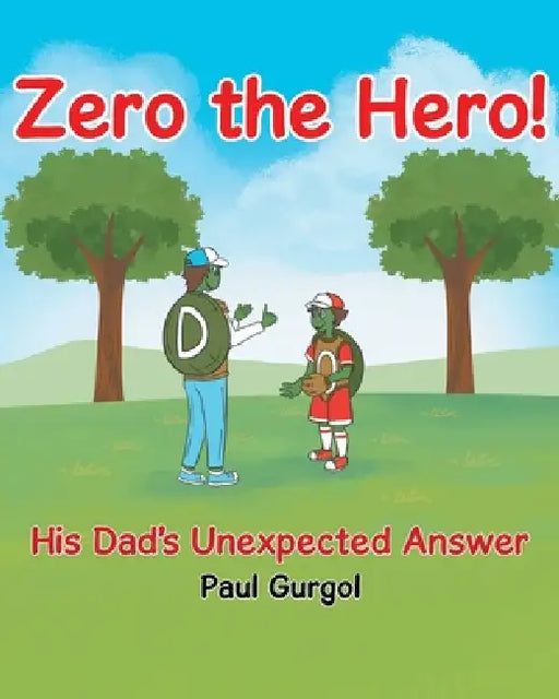 Zero the Hero!: His Dad's Unexpected Answer by Paul Gurgol