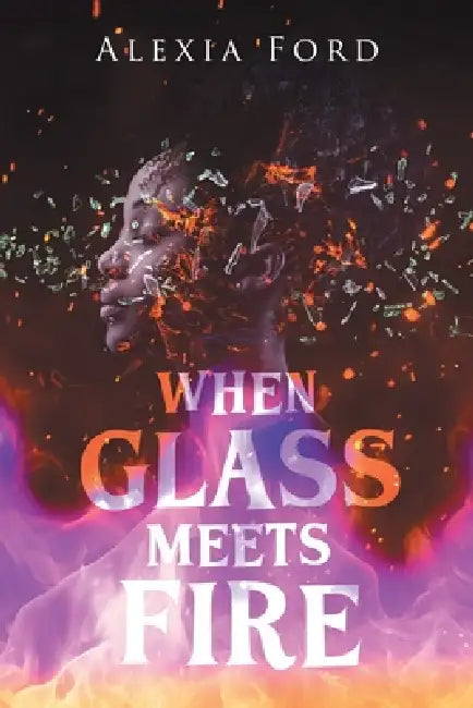When Glass Meets Fire by Alexia Ford