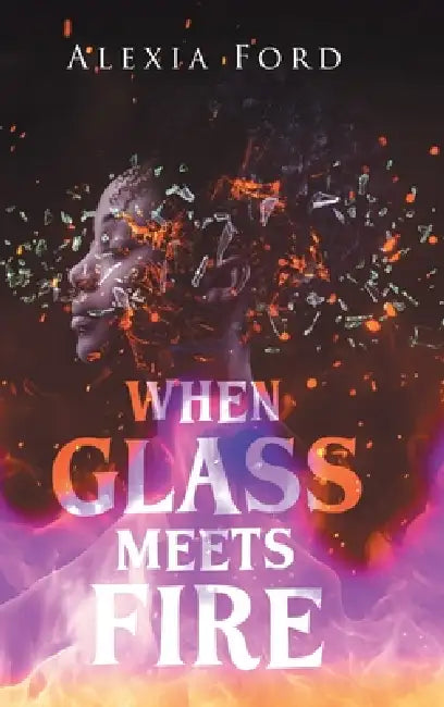 When Glass Meets Fire by Alexia Ford