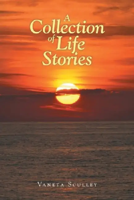 A Collection of Life Stories by Vaneta Sculley