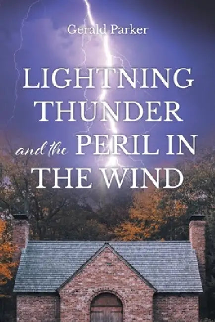 Lightning Thunder and the Peril in the Wind by Gerald Parker