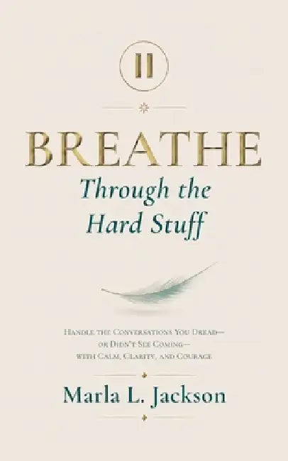 Breathe Through the Hard Stuff by Marla L. Jackson