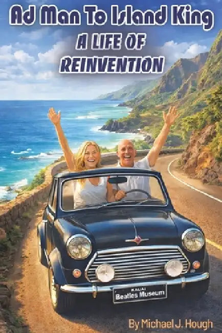 Ad Man to Island King: A Life of Reinvention by Michael J. Hough