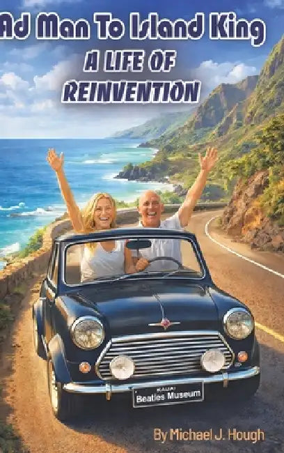 Ad Man to Island King: A Life of Reinvention by Michael J. Hough