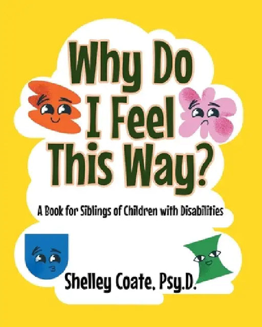 Why Do I Feel This Way?: A Book For Siblings Of Children with Disabilities by Shelley Coate Psy D.