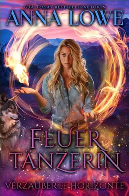 Feuertänzerin: ein fesselnder paranormaler Wolf-Gestaltwandler-Roman by Lowe, Anna