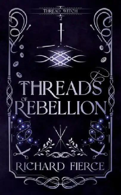 Threads of Rebellion by Richard Fierce