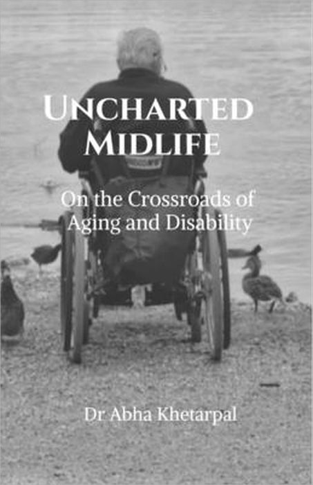 Uncharted Midlife: On The Crossroads of Aging and Disability by Dr Abha Khetarpal