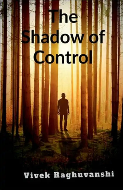 The Shadow of Control by Vivek Raghuvanshi