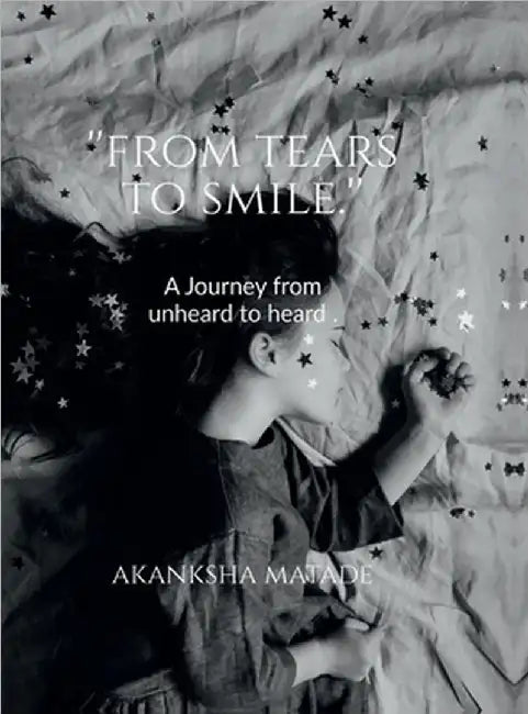 From Tears to Smile: A journey from unheard to heard by Akanksha Matade