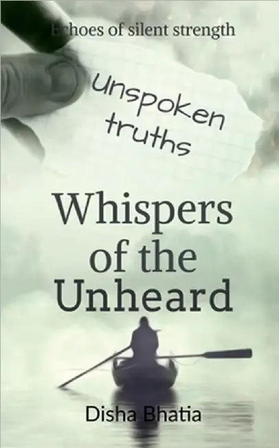Whispers of the Unheard: Whispers of the Unheard: Finding Strength in Silent Battles by Disha Bhatia