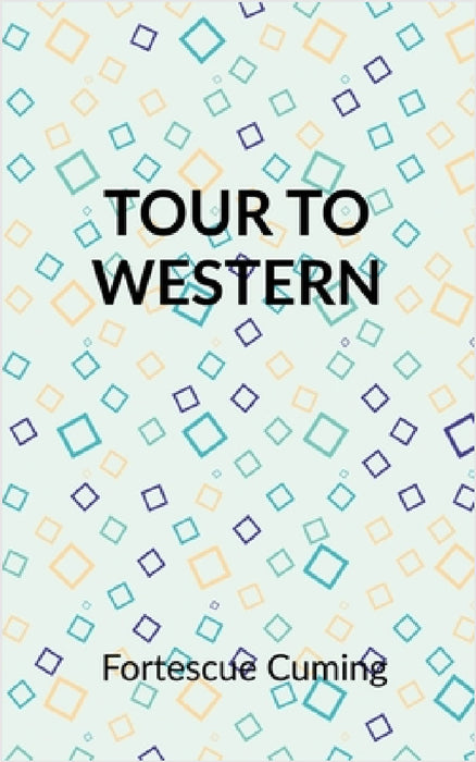 Cuming's Tour to the Western Country: (1807-1809) by Fortescue Cuming by Fortescue Cuming