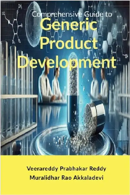 Comprehensive Guide to Generic Product Development: Theory and Practice by Veerareddy Prabhakar Reddy