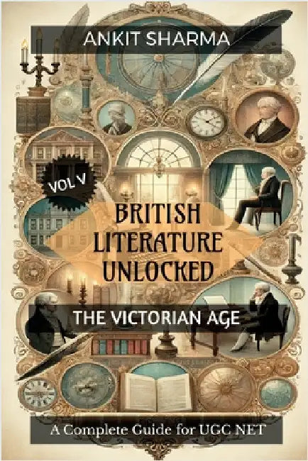 British Literature Unlocked Vol V: THE VICTORIAN AGE: A Complete Guide for UGC NET by Ankit Sharma