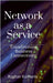 Network as a Service: Transforming Business Connectivity by Raghav Kathuria