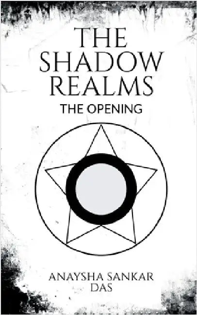The Shadow Realms: The Opening by Anaysha Sankar Das