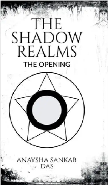 The Shadow Realms: The Opening by Anaysha Sankar Das