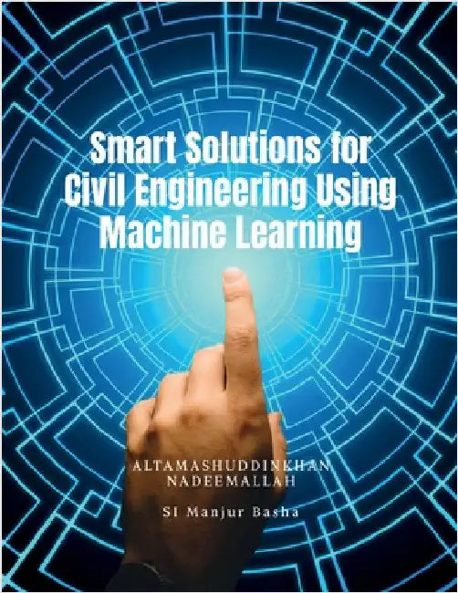 Smart Solutions for Civil Engineering Using Machine Learning by Dr Altamashuddinkhan Nadeemallah