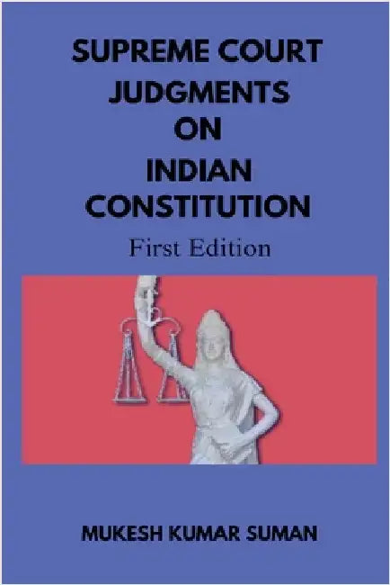 Supreme Court Judgments on Indian Constitution by Mukesh Kumar Suman