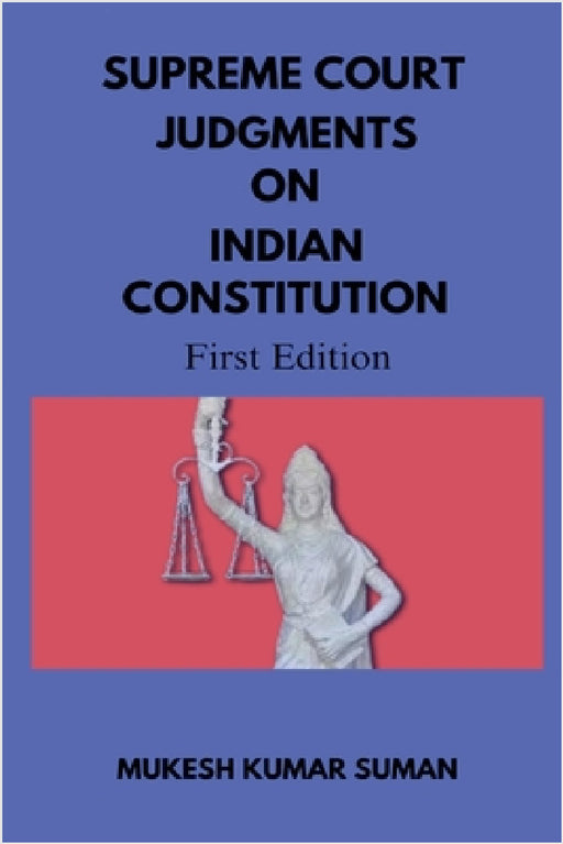 Supreme Court Judgments on Indian Constitution by Mukesh Kumar Suman